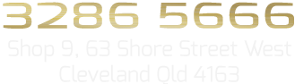 Phone us on 3286 5666. Find us at Shop 9, 63 Shore Street West, Cleveland Qld 4163